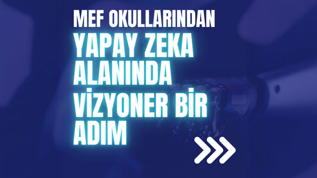MEF Okulları olarak, yapay zeka teknolojilerinin eğitime olan etkilerini yakından takip ediyor...